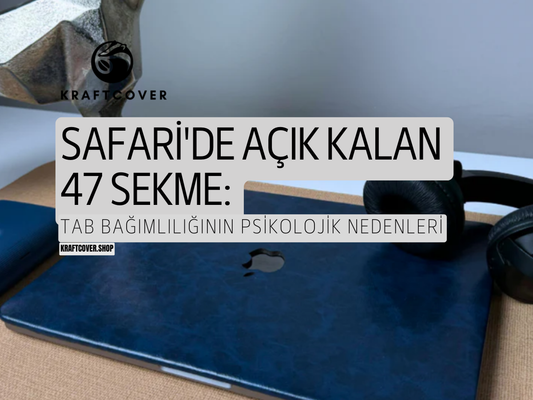 Safari'de Açık Kalan 47 Sekme: Tab Bağımlılığının Psikolojik Nedenleri