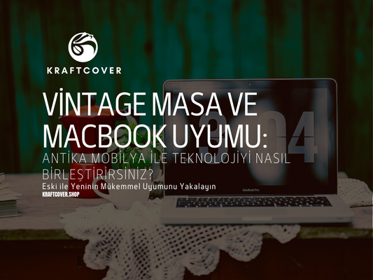 Vintage Masa ve MacBook Uyumu: Antika Mobilya ile Teknolojiyi Nasıl Birleştirirsiniz?