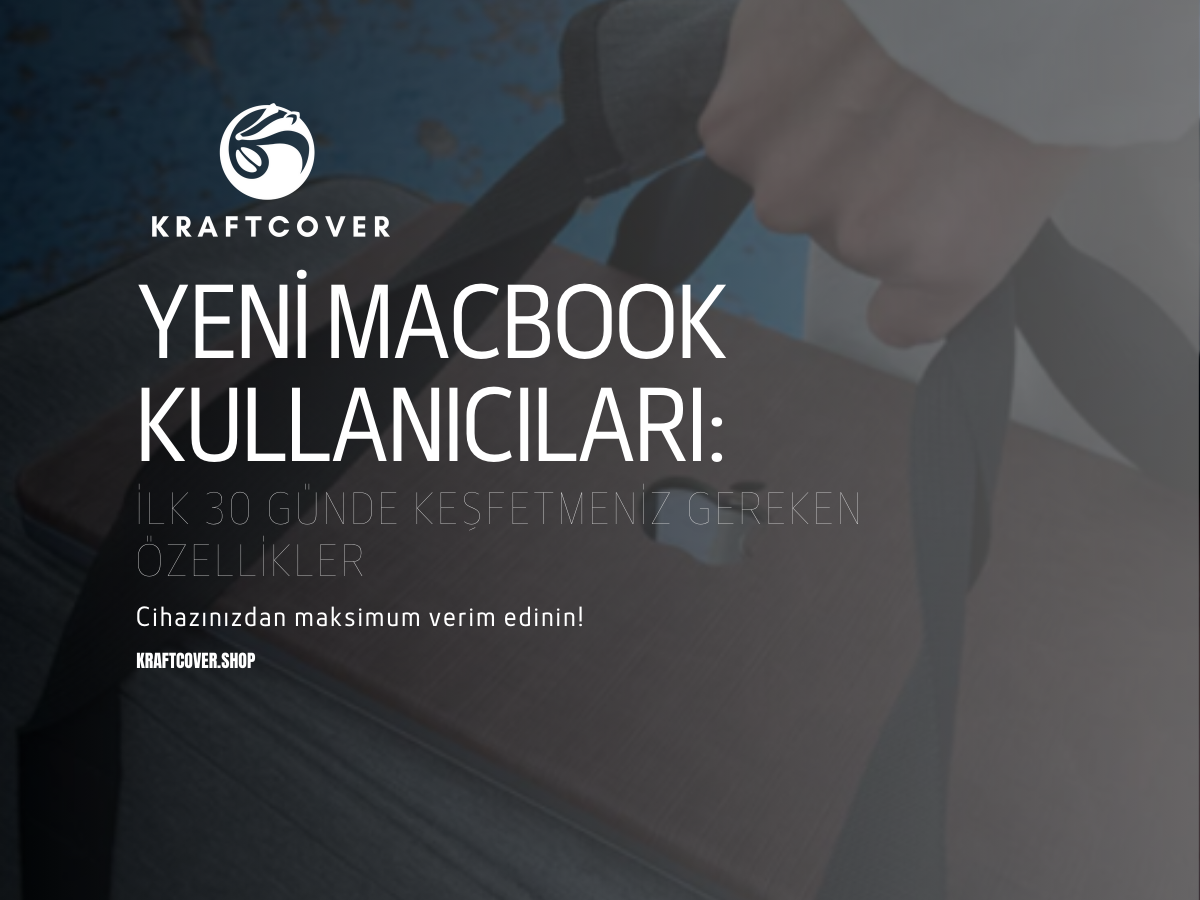 Yeni MacBook Kullanıcılarının İlk 30 Günde Keşfetmesi Gereken Özellikler